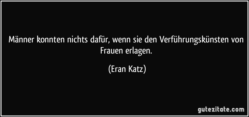 Männer konnten nichts dafür, wenn sie den Verführungskünsten von Frauen erlagen. (Eran Katz)