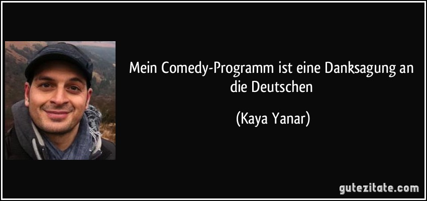 Mein Comedy-Programm ist eine Danksagung an die Deutschen (Kaya Yanar)