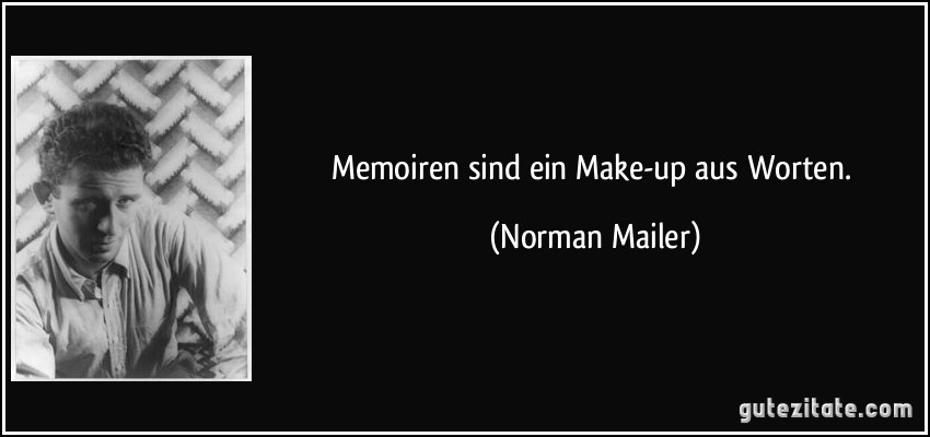 Memoiren sind ein Make-up aus Worten. (Norman Mailer)