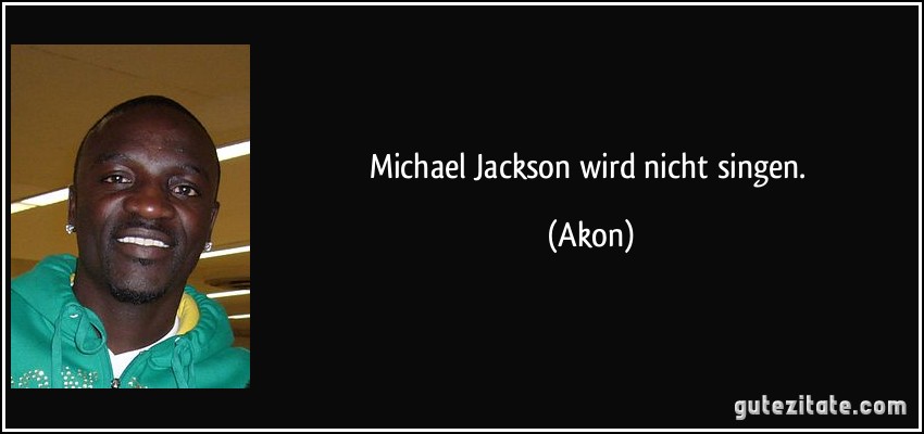 Michael Jackson wird nicht singen. (Akon)
