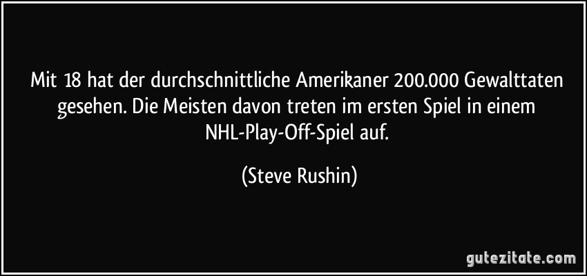 Mit 18 hat der durchschnittliche Amerikaner 200.000 Gewalttaten gesehen. Die Meisten davon treten im ersten Spiel in einem NHL-Play-Off-Spiel auf. (Steve Rushin)