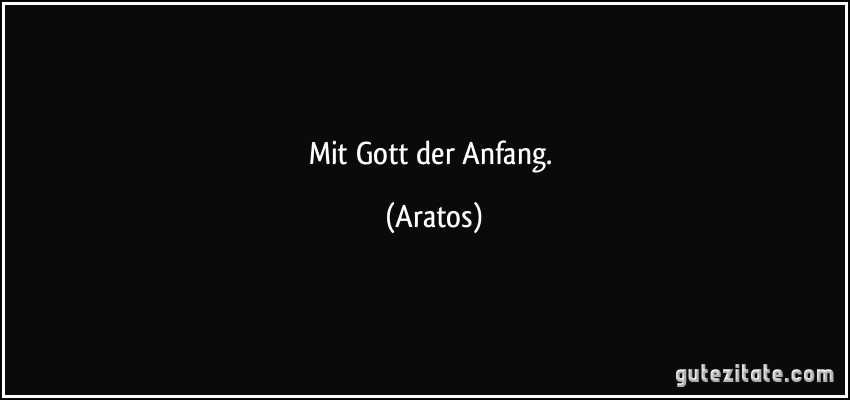 Mit Gott der Anfang. (Aratos)