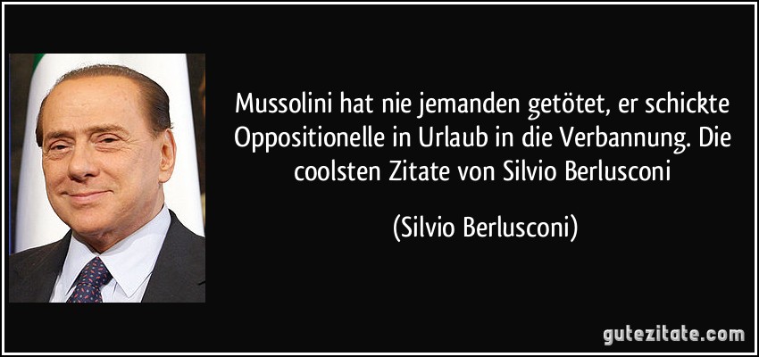 Mussolini hat nie jemanden getötet, er schickte Oppositionelle in Urlaub in die Verbannung. Die coolsten Zitate von Silvio Berlusconi (Silvio Berlusconi)