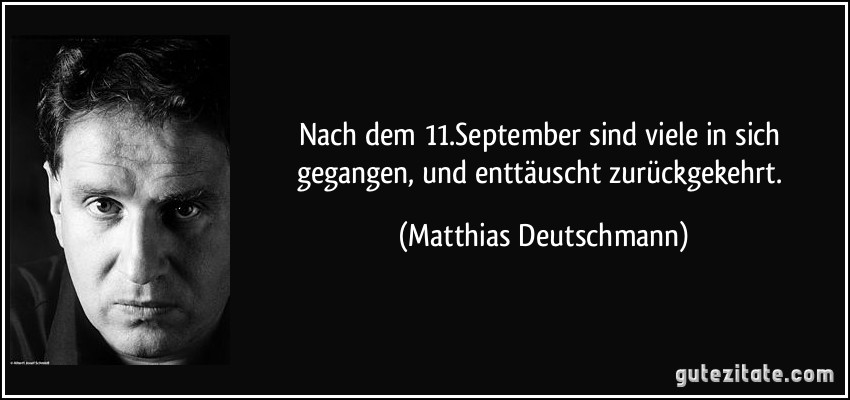 Nach dem 11.September sind viele in sich gegangen, und enttäuscht zurückgekehrt. (Matthias Deutschmann)