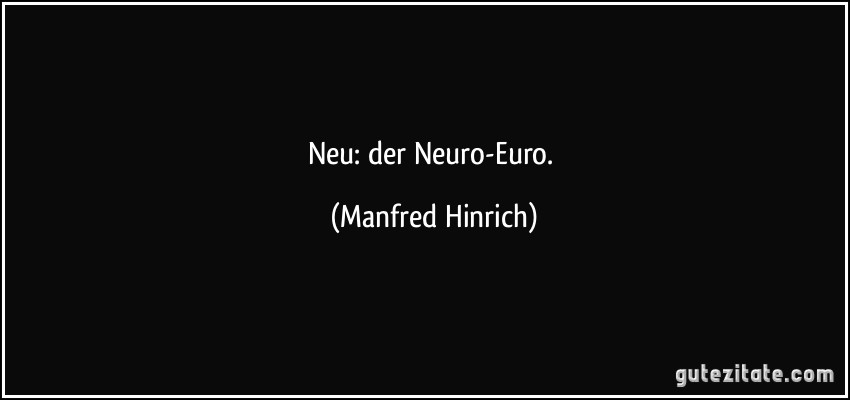 Neu: der Neuro-Euro. (Manfred Hinrich)