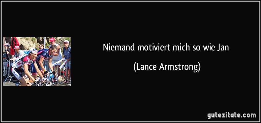 Niemand motiviert mich so wie Jan (Lance Armstrong)