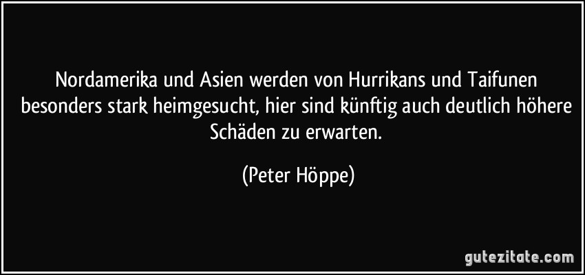 Nordamerika und Asien werden von Hurrikans und Taifunen besonders stark heimgesucht, hier sind künftig auch deutlich höhere Schäden zu erwarten. (Peter Höppe)