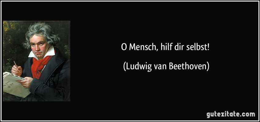 O Mensch, hilf dir selbst! (Ludwig van Beethoven)