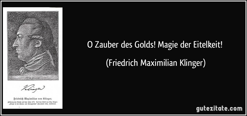 O Zauber des Golds! Magie der Eitelkeit! (Friedrich Maximilian Klinger)