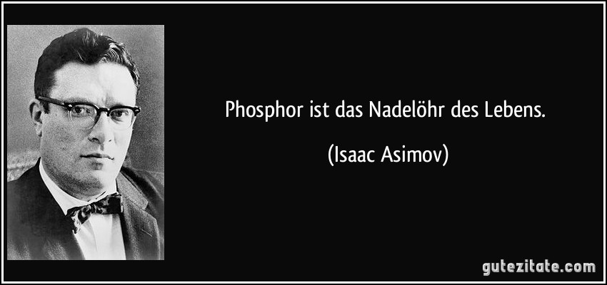 Phosphor ist das Nadelöhr des Lebens. (Isaac Asimov)