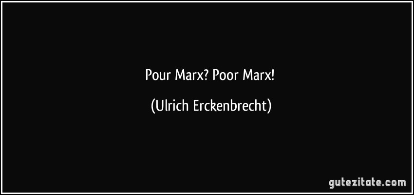 Pour Marx? Poor Marx! (Ulrich Erckenbrecht)