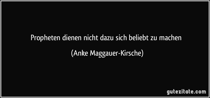 Propheten dienen nicht dazu sich beliebt zu machen