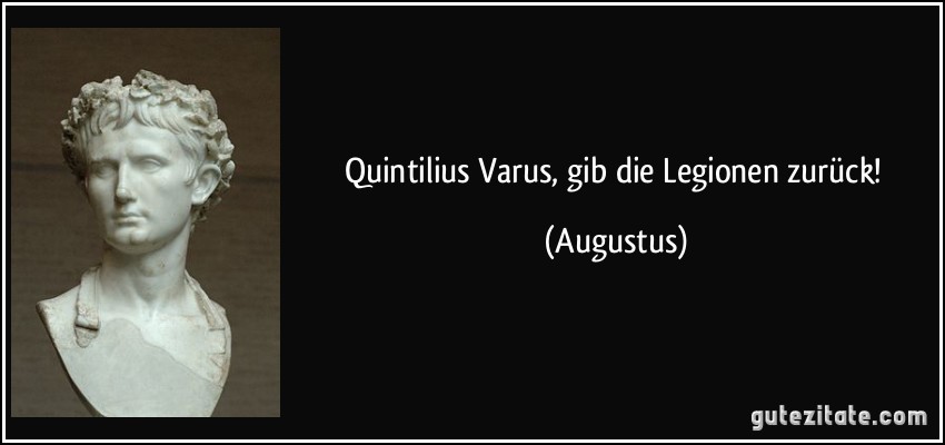 Quintilius Varus, gib die Legionen zurück! (Augustus)