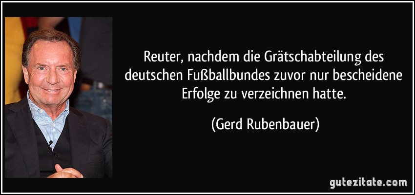 Reuter, nachdem die Grätschabteilung des deutschen Fußballbundes zuvor nur bescheidene Erfolge zu verzeichnen hatte. (Gerd Rubenbauer)
