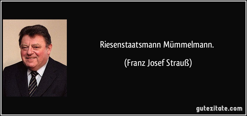 Riesenstaatsmann Mümmelmann. (Franz Josef Strauß)