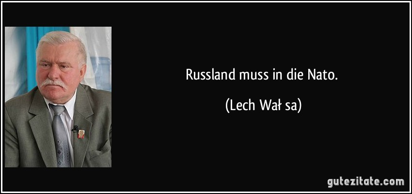 Russland muss in die Nato. (Lech Wałęsa)