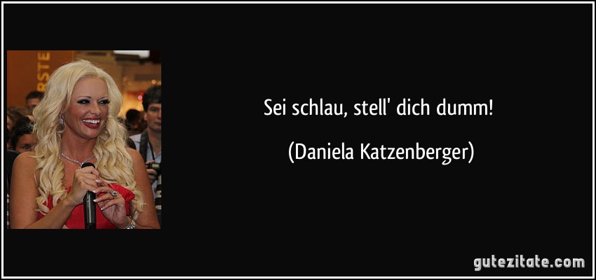 Sei schlau, stell' dich dumm! (Daniela Katzenberger)