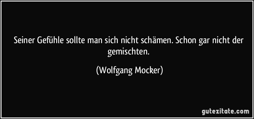 Seiner Gefühle sollte man sich nicht schämen. Schon gar nicht&hellip;