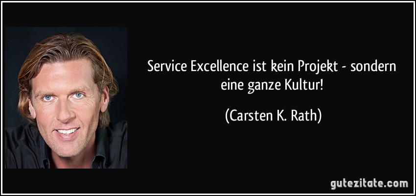 Service Excellence ist kein Projekt - sondern eine ganze Kultur! (Carsten K. Rath)