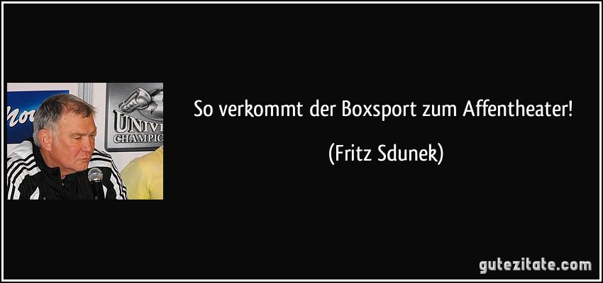 So verkommt der Boxsport zum Affentheater! (Fritz Sdunek)