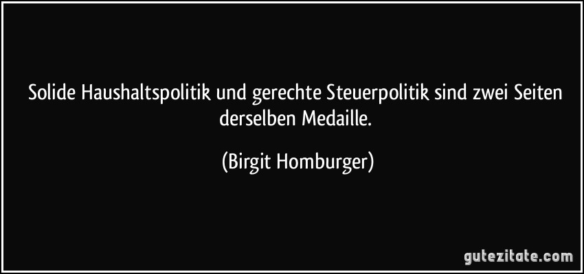 Solide Haushaltspolitik und gerechte Steuerpolitik sind zwei Seiten derselben Medaille. (Birgit Homburger)