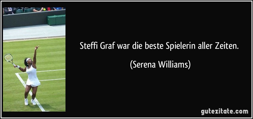 Steffi Graf war die beste Spielerin aller Zeiten. (Serena Williams)