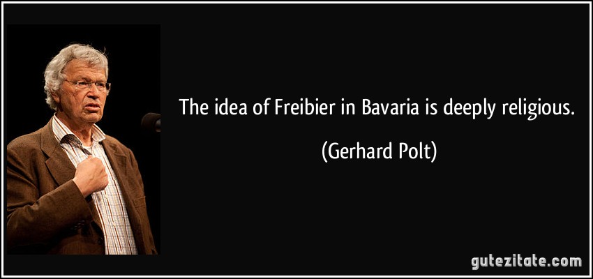 The idea of Freibier in Bavaria is deeply religious. (Gerhard Polt)