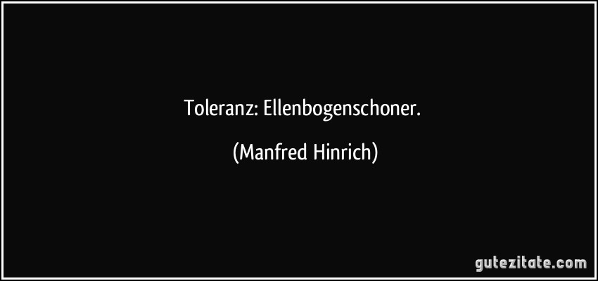 Toleranz: Ellenbogenschoner. (Manfred Hinrich)
