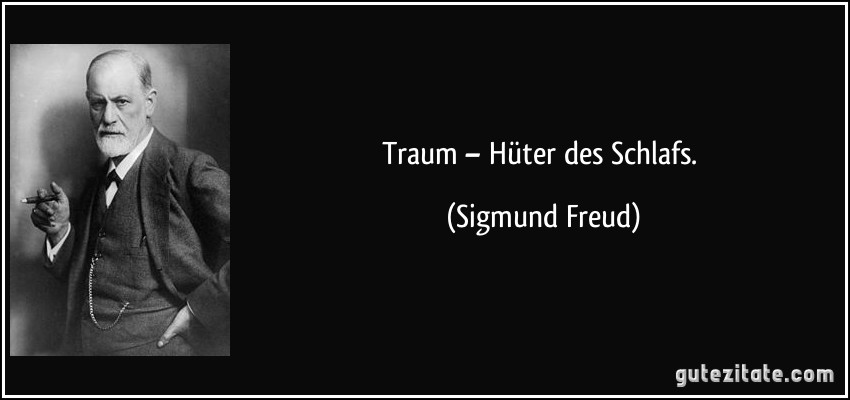 Traum – Hüter des Schlafs. (Sigmund Freud)