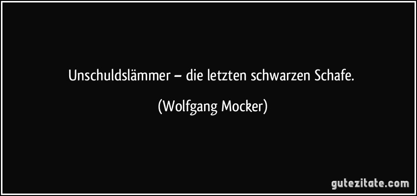 Unschuldslämmer – die letzten schwarzen Schafe. (Wolfgang Mocker)