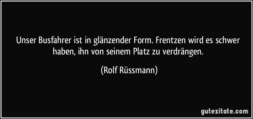 Unser Busfahrer ist in glänzender Form. Frentzen wird es schwer haben, ihn von seinem Platz zu verdrängen. (Rolf Rüssmann)