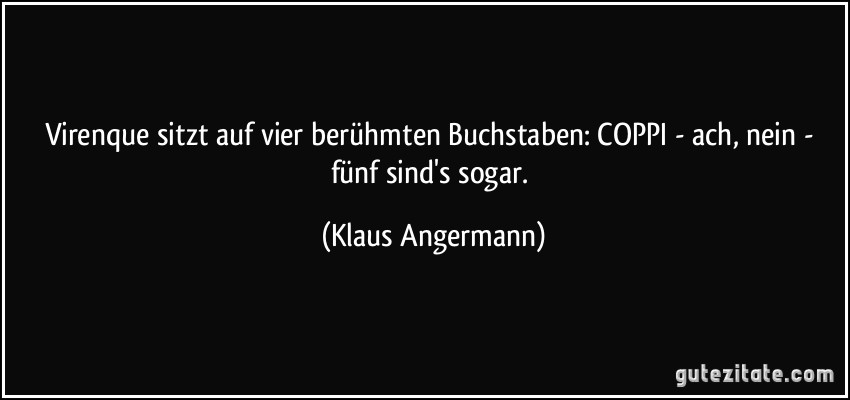 Virenque sitzt auf vier berühmten Buchstaben: COPPI - ach, nein - fünf sind's sogar. (Klaus Angermann)