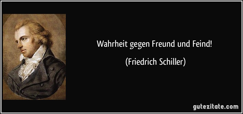 Wahrheit gegen Freund und Feind! (Friedrich Schiller)