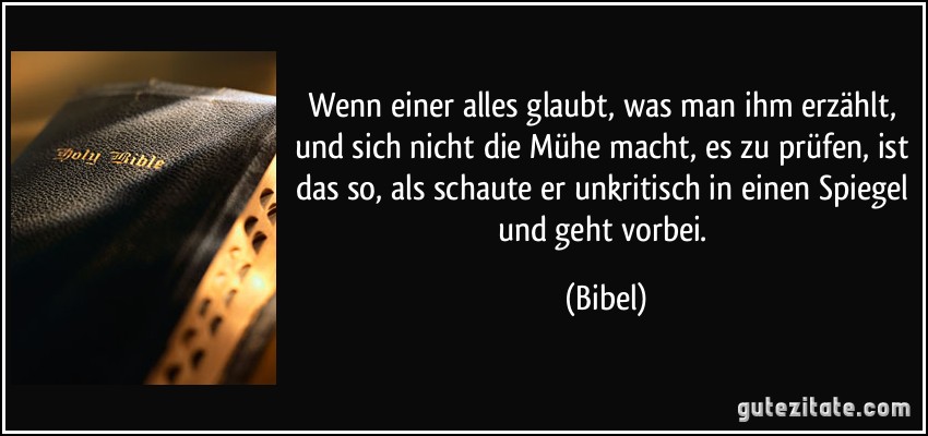 Wenn einer alles glaubt, was man ihm erzählt, und sich nicht...