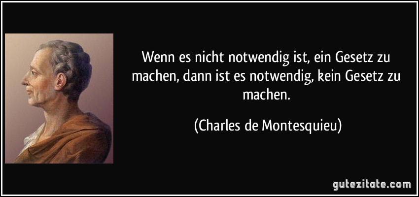 Wenn Es Nicht Notwendig Ist Ein Gesetz Zu Machen Dann Ist Es