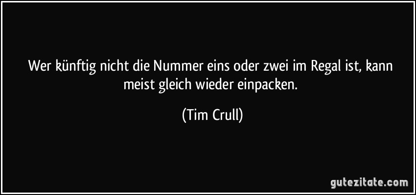 Wer künftig nicht die Nummer eins oder zwei im Regal ist, kann meist gleich wieder einpacken. (Tim Crull)