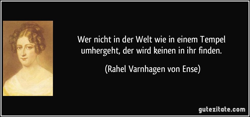 Zitat von Rahel Varnhagen von Ense.