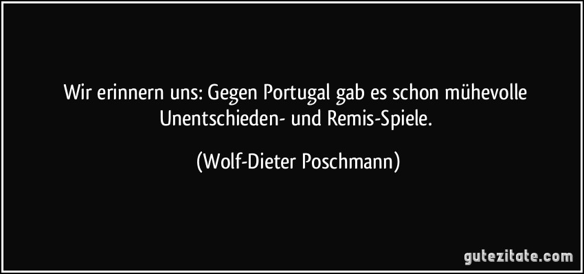 Wir erinnern uns: Gegen Portugal gab es schon mühevolle Unentschieden- und Remis-Spiele. (Wolf-Dieter Poschmann)