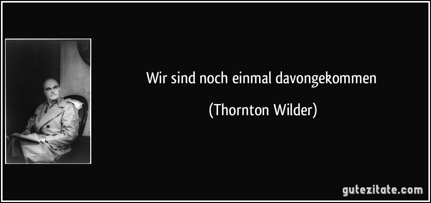 Wir sind noch einmal davongekommen (Thornton Wilder)